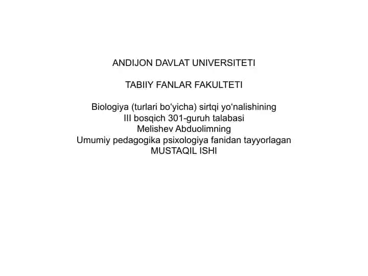 Biologiya (turlari bo‘yicha) sirtqi yo‘nalishining III bosqich 301-guruh talabasi Melishev Abduolimning Umumiy pedagogika psixologiya fanidan tayyorlagan MUSTAQIL ISHI