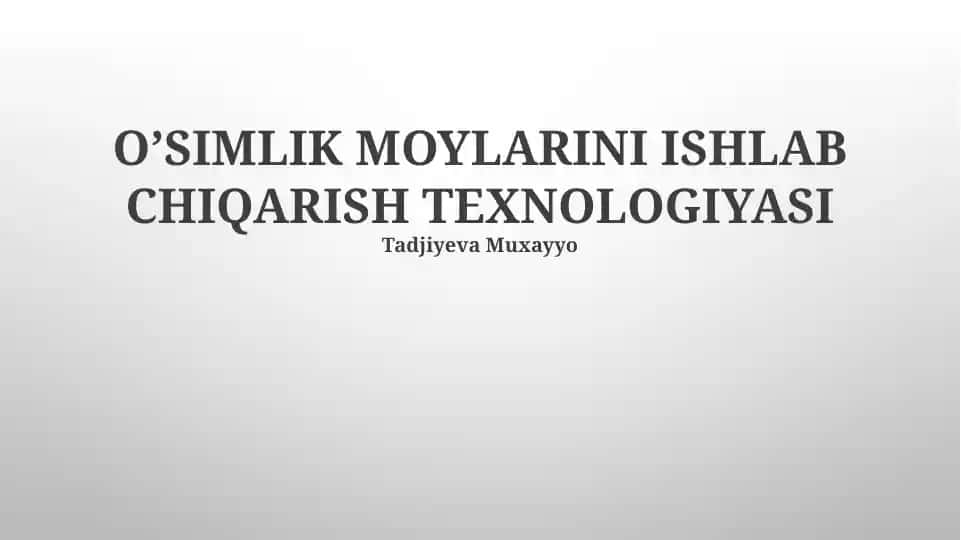 O’SIMLIK MOYLARINI ISHLAB CHIQARISH TEXNOLOGIYASI