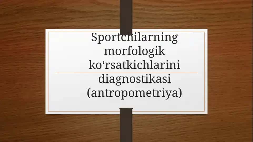 Sportchilarning morfologik ko‘rsatkichlarini diagnostikasi(antropometriya)