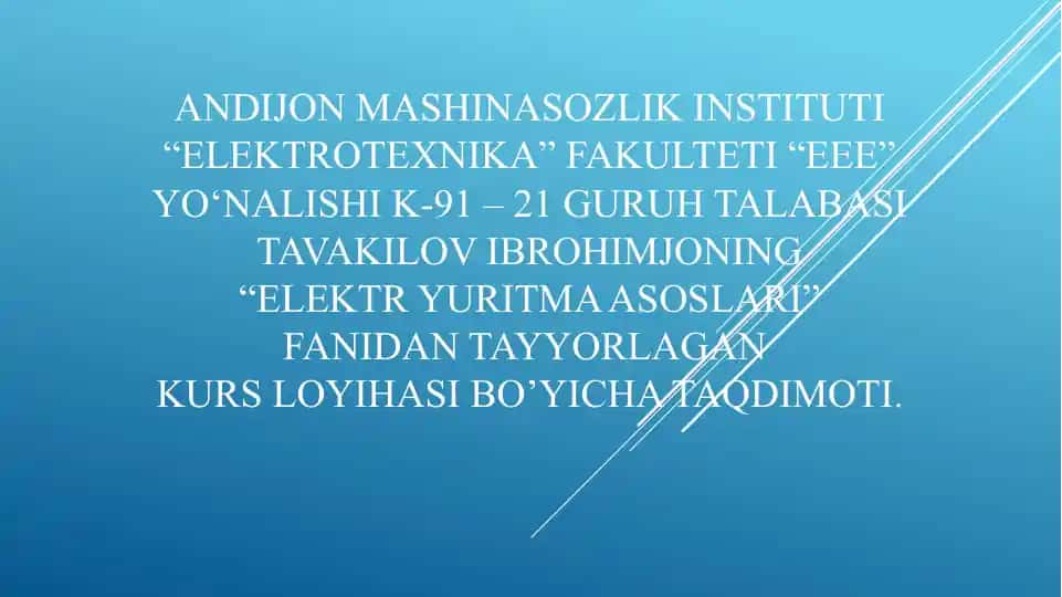 Elektrotexnika fakulteti "EEE" yo‘nalishi K-91–21 guruhi talabasi Ibrahimjon Tavakilovning "Elektryuritma asoslari" fanidan tayyorlangan kurs loyihasi.