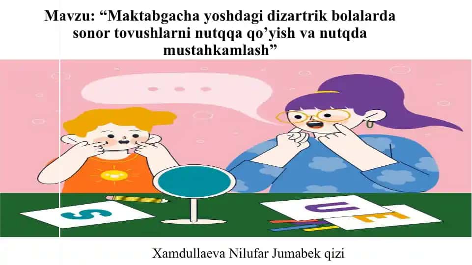 "Maktabgacha yoshdagi dizartrik bolalarda sonor tovushlarni nutqqa qo’yish va nutqda mustahkamlash"