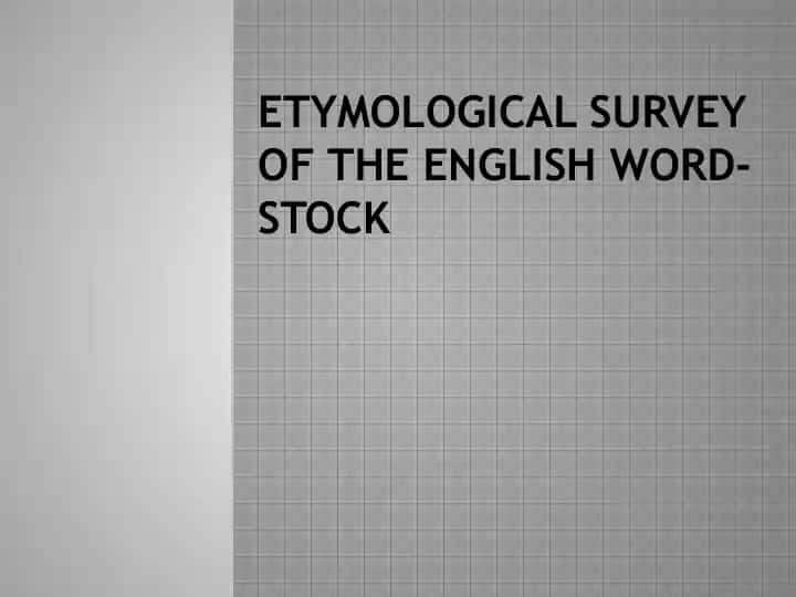 Etymological Survey of the English Word-Stock