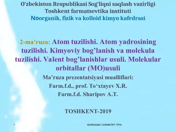 Atom tuzilishi. Atom yadrosining tuzilishi. Kimyoviy bog’lanish va molekula tuzilishi. Valent bog’lanishlar usuli. Molekular orbitallar (MO) usuli