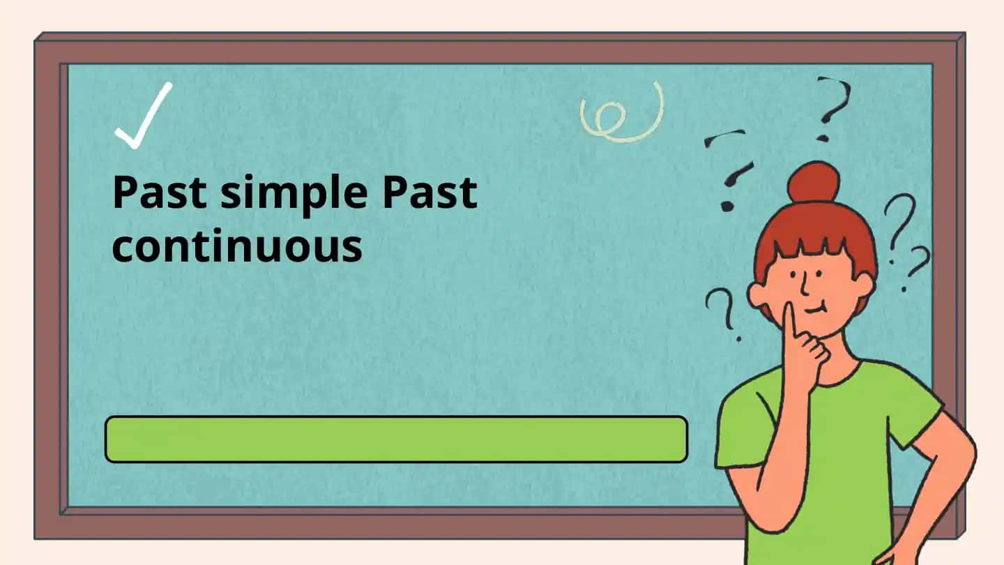 Past simple Past continuous