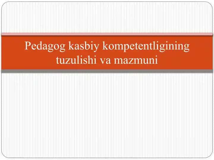Pedagogik kasbiy kompetentligining tuzilishi va mazmuni