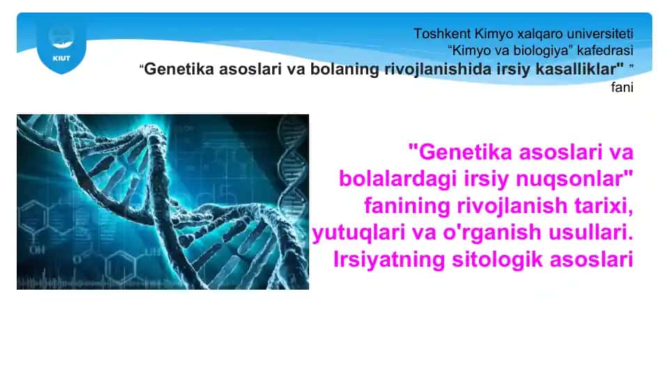 Genetika asoslari va bolaning rivojlanishida irsiy kasalliklar