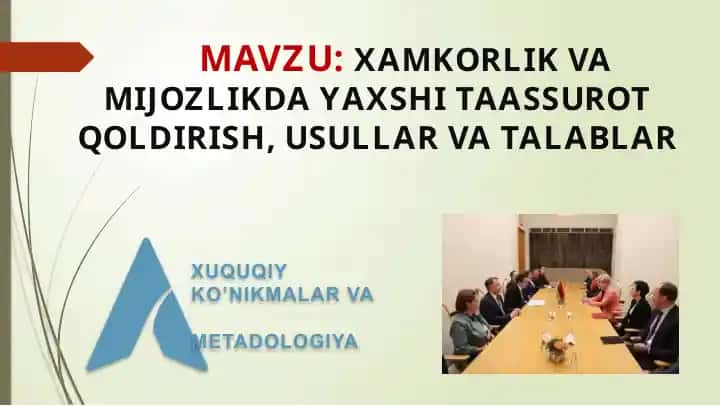 XAMKORLIK VA MIJOZLIKDA YAXSHI TAASSUROT QOLDIRISH, USULLAR VA TALABLAR