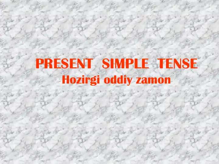 PRESENT SIMPLE TENSE