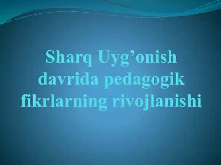 Sharq Uyg’onish davrida pedagogik fikrlarning rivojlanishi