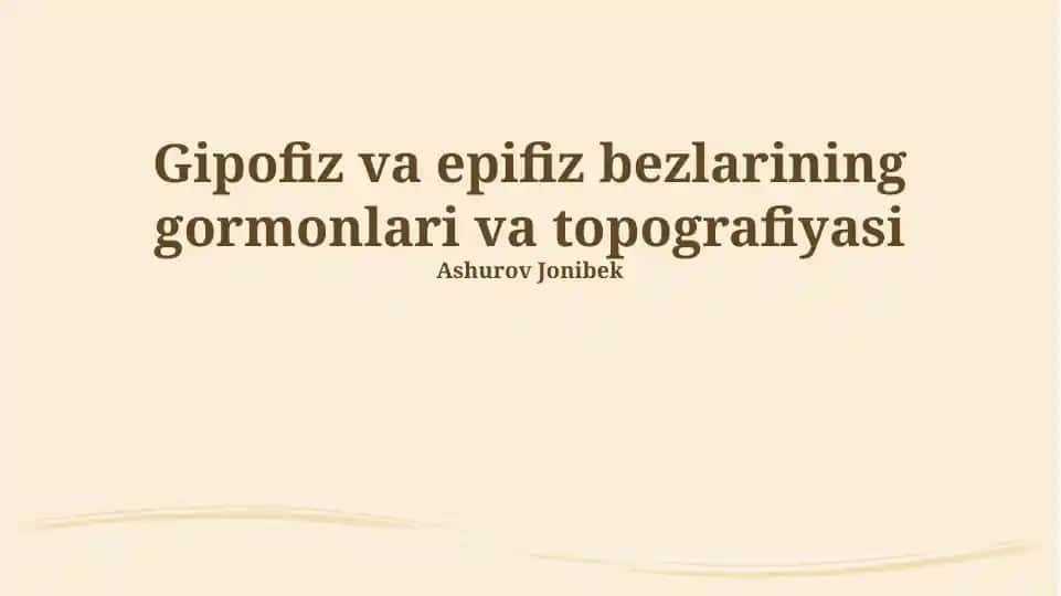 Gipofiz va epifiz bezlarining gormonlari va topografiyasi