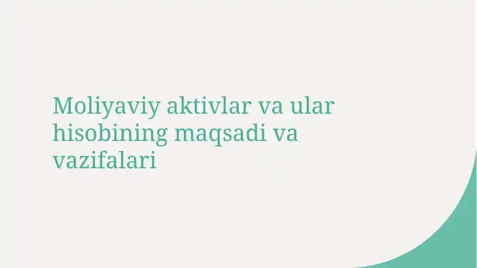 Moliyaviy aktivlar va ular hisobining maqsadi va vazifalari