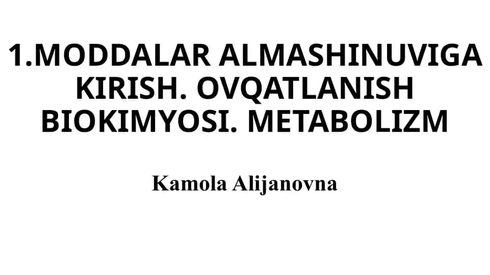 MODDALAR ALMASHINUVIGA KIRISH. OVQATLANISH BIOKIMYOSI. METABOLIZM