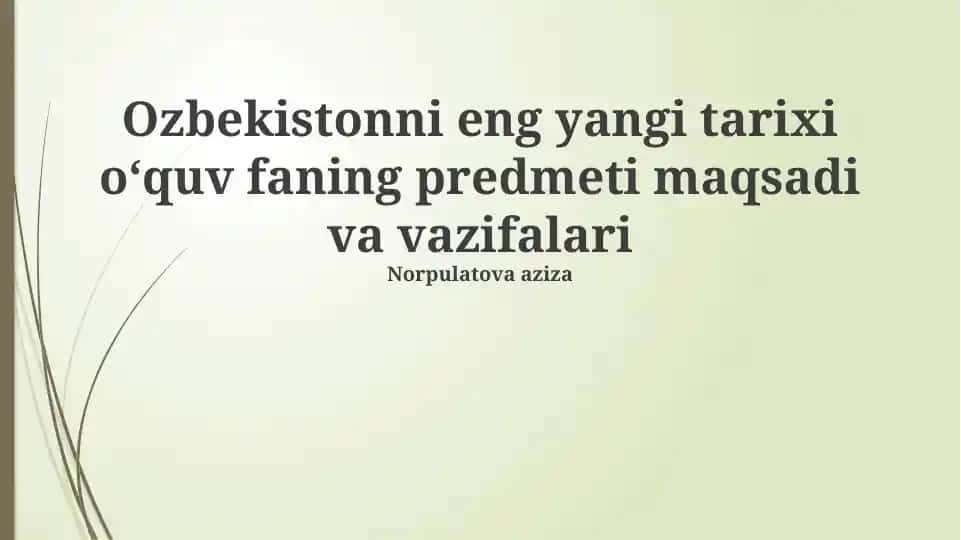 Oʻzbekistonni eng yangi tarixi oʻquv faning predmeti maqsadi va vazifalari