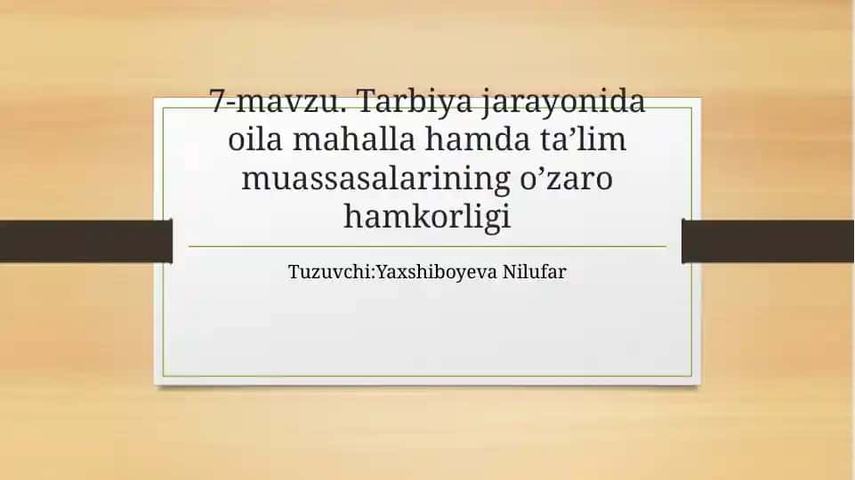 7-mavzu. Tarbiya jarayonida oila mahalla hamda ta’lim muassasalarining o’zaro hamkorligi