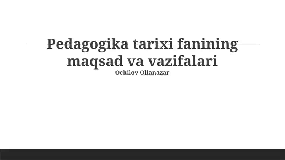 Pedagogika tarixi fanining maqsad va vazifalari