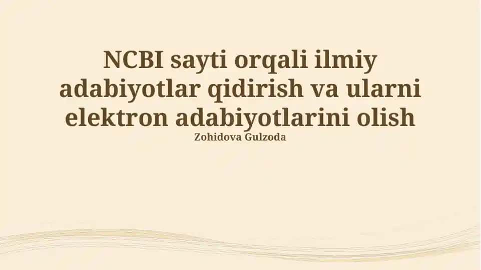 NCBI sayti orqali ilmiy adabiyotlar qidirish va ularni elektron adabiyotlarini olish