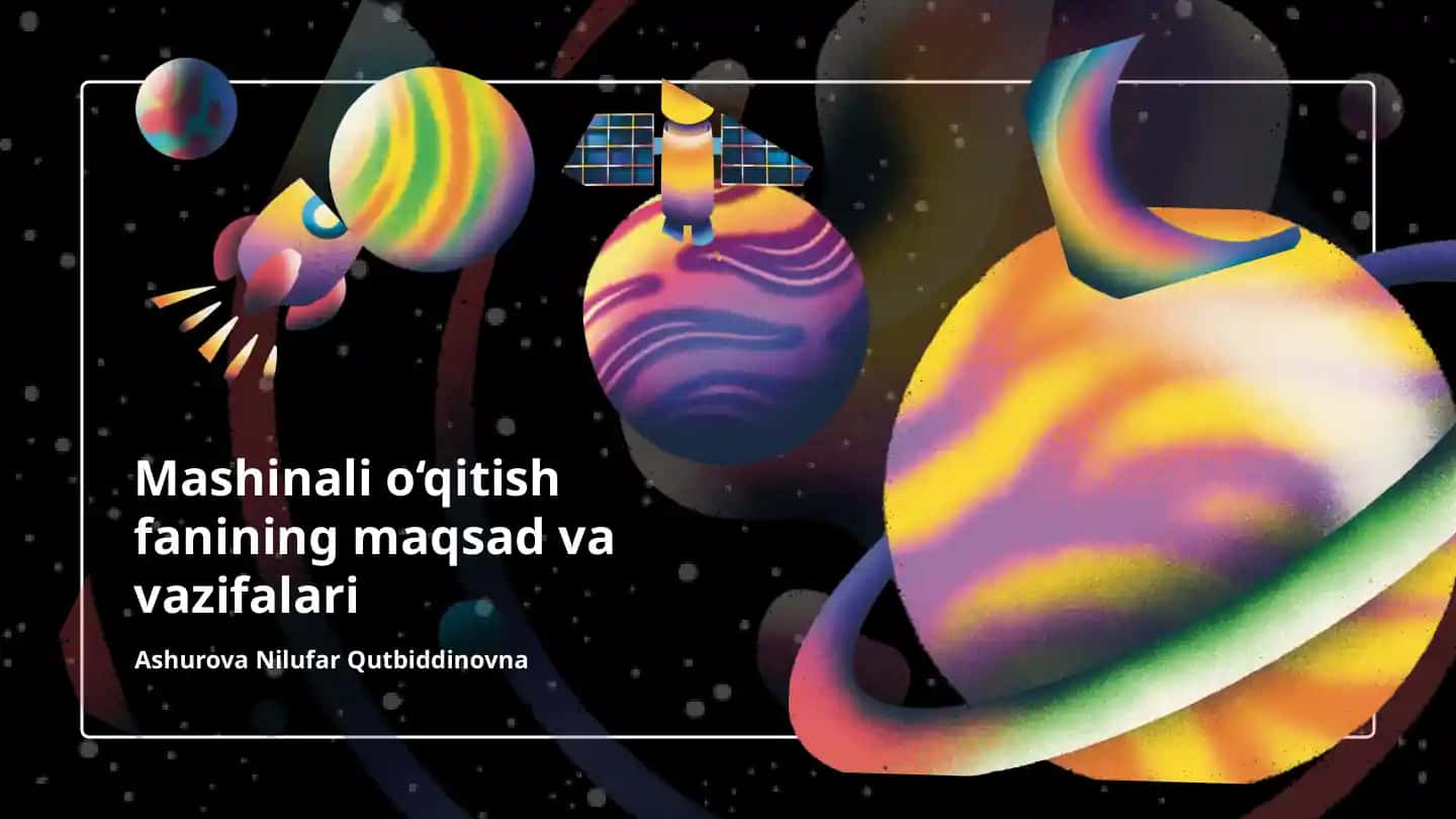 Mashinali o‘qitish fanining maqsad va vazifalari