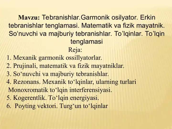 Tebranishlar va to‘lqinlar (Garmonik osilyator, erkin va majburiy tebranishlar, mexanik to‘lqinlar)