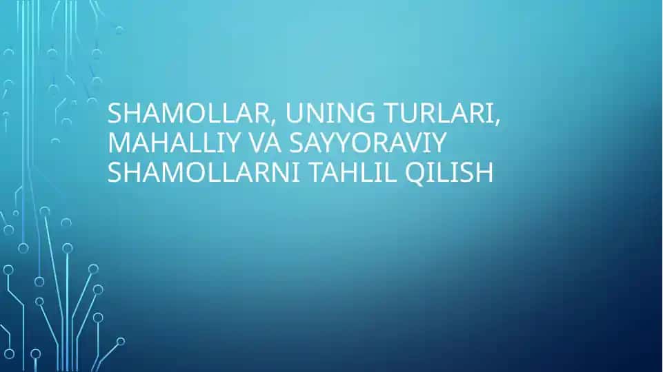 Shamollar, uning turlari, mahalliy va sayyoraviy shamollarni tahlil qilish