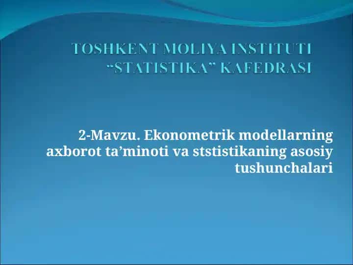 Ekonometrik modellarning axborot ta’minoti va statistikaning asosiy tushunchalari