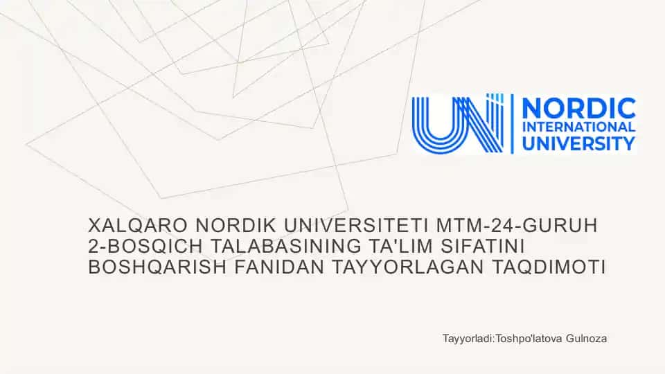 XALQARO NORDIK UNIVERSITETI MTM-24-GURUH 2-BOSQICH TALABASINING TA'LIM SIFATINI BOSHQARISH FANIDAN TAYYORLAGAN TAQDIMOTI