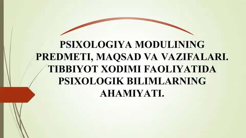 PSIXOLOGIYA MODULINING PREDMETI, MAQSAD VA VAZIFALARI. TIBBIYOT XODIMI FAOLIYATIDA PSIXOLOGIK BILIMLARNING AHAMIYATI