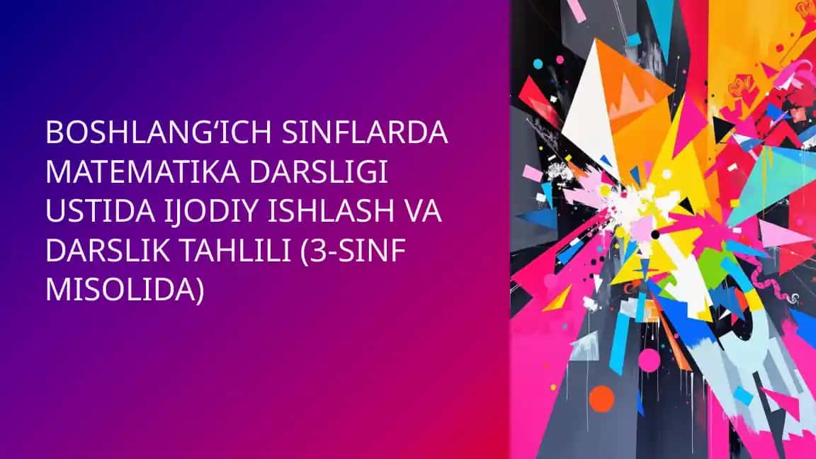 BOSHLANG‘ICH SINFLARDA MATEMATIKA DARSLIGI USTIDA IJODIY ISHLASH VA DARSLIK TAHLILI (3-SINF MISOLIDA)