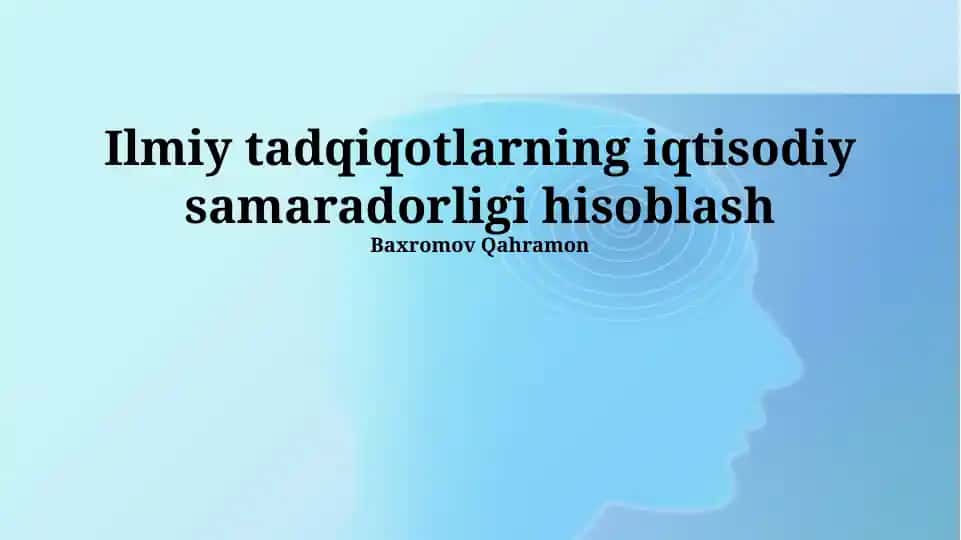Ilmiy tadqiqotlarning iqtisodiy samaradorligi hisoblash