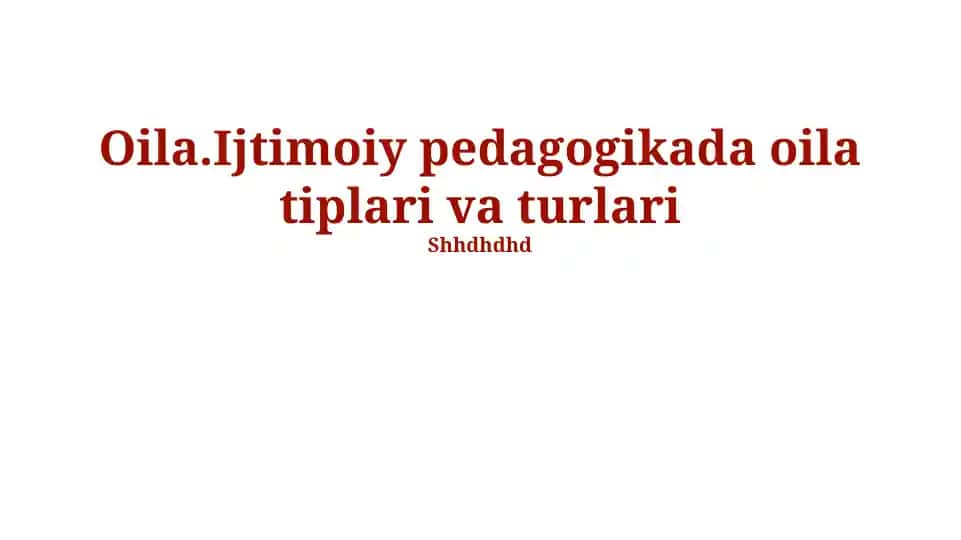 Oila. Ijtimoiy pedagogikada oila tiplari va turlari
