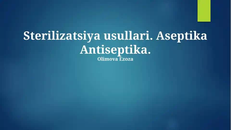 Sterilizatsiya usullari. Aseptika Antiseptika.