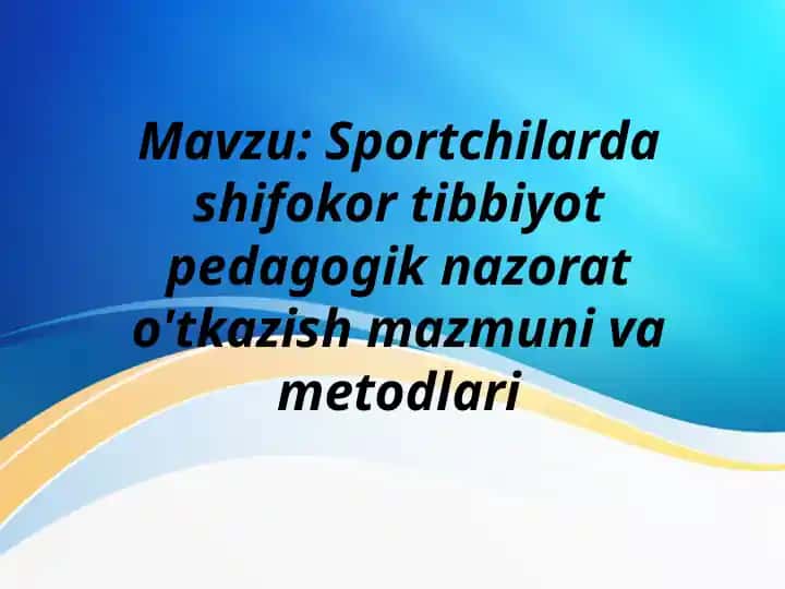 Sportchilarda shifokor tibbiyot-pedagogik nazorat o‘tkazish mazmuni va metodlari