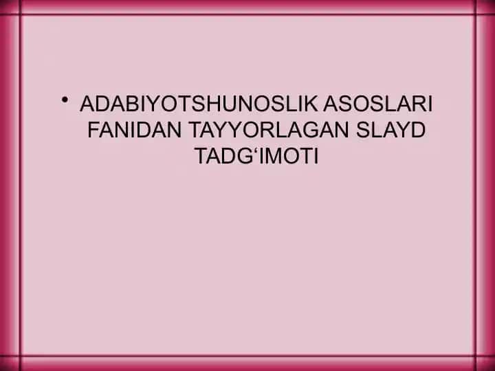 Adabiyotshunoslik asoslari fanidan tayyorlagan slayd tadqiqoti