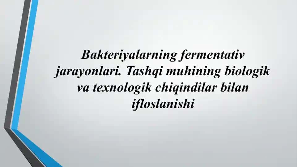 Bakteriyalarning fermentativ jarayonlari. Tashqi muhining biologik va texnologik chiqindilar bilan ifloslanishi