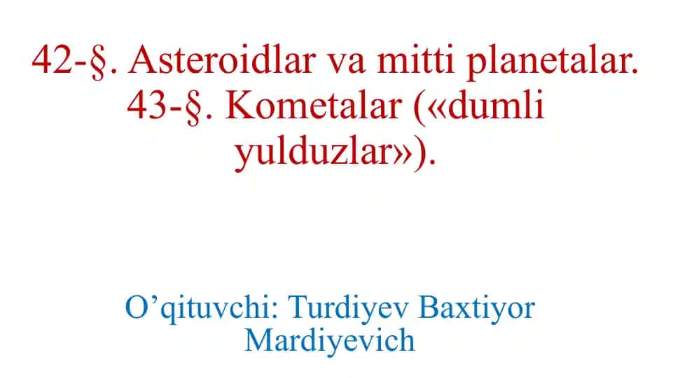 Asteroidlar va mittiplanetalar. Kometalar («dumliyulduzlar»).