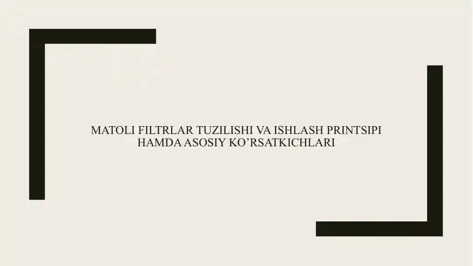 Matoli filtrlar tuzilishi va ishlash printsipi hamda asosiy ko’rsatkichlari
