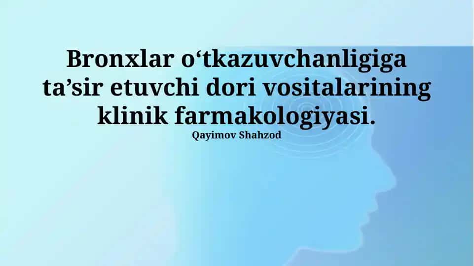 Bronxial o'tkazuvchanlikka ta'sir etuvchi dorilarning klinik farmakologiyasi