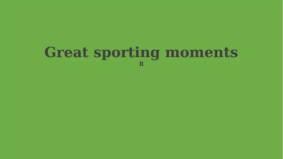 Great sporting moments