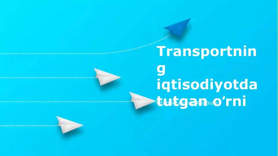 Transportning iqtisodiyotda tutgan o‘rni