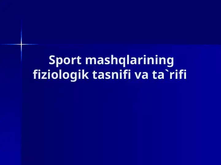 Sportmashqlarining fiziologik tasnifi va ta'rif