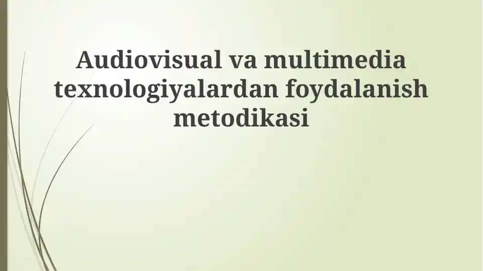 Audiovisual va multimedia texnologiyalardan foydalanish metodikasi