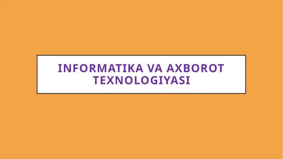 Informatika va axborot texnologiyasi