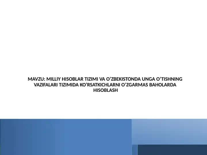 Milliy hisoblar tizimi va O'zbekistonda unga o'tishning vazifalari tizimida ko'rsatkichlarni o'zgarmas baholarda hisoblash