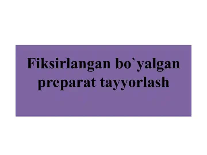 Fiksirlangan bo`yalgan preparat tayyorlash