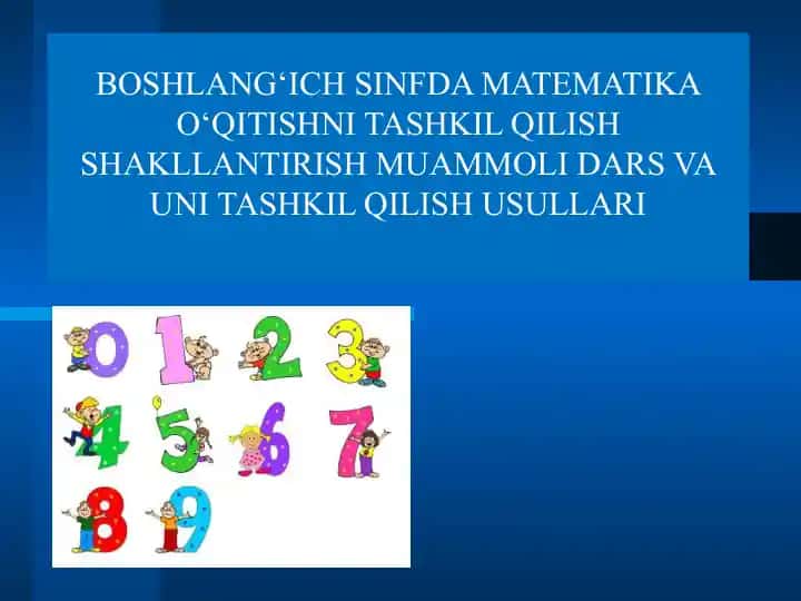 BOSHLANG‘ICH SINFDA MATEMATIKA O‘QITISHNI TASHKIL QILISH SHAKLLANTIRISH MUAMMOLI DARS VA UNI TASHKIL QILISH USULLARI