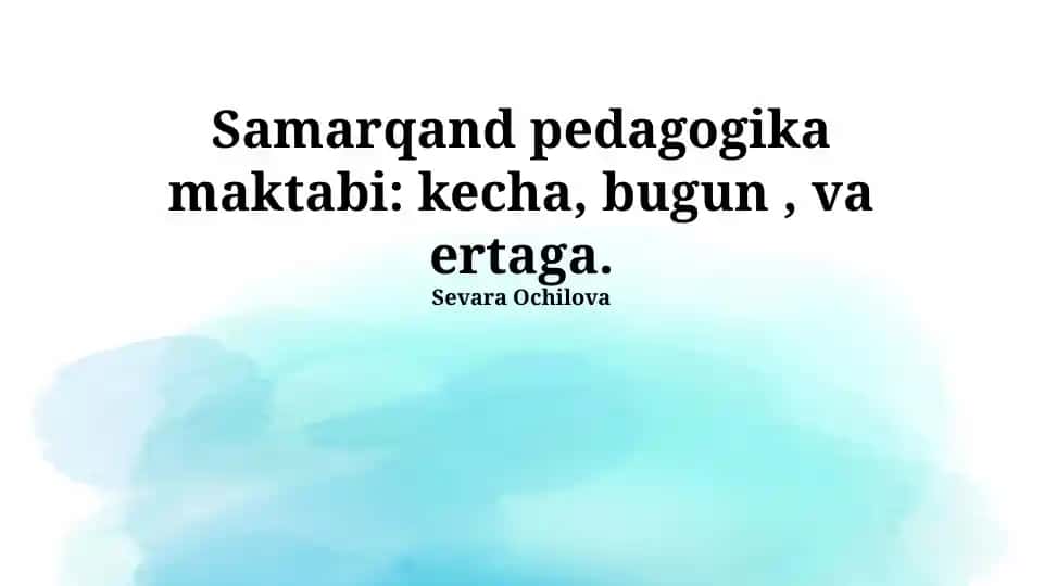 Samarqand pedagogika maktabi: kecha, bugun, va ertaga