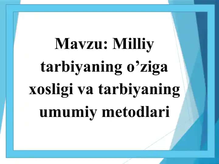 Milliy tarbiyaning o’ziga xosligi va tarbiyaning umumiy metodlari