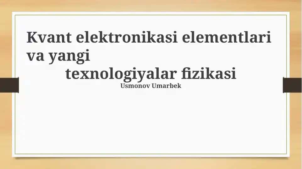 Kvant elektronikasi elementlari va yangi texnologiyalar fizikasi