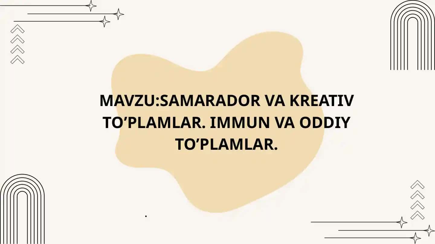 SAMARADOR VA KREATIV TO’PLAMLAR. IMMUN VA ODDIY TO’PLAMLAR.