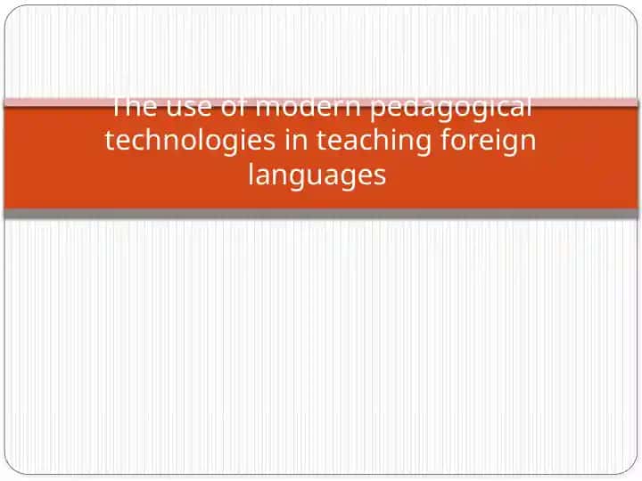 The use of modern pedagogical technologies in teaching foreign languages