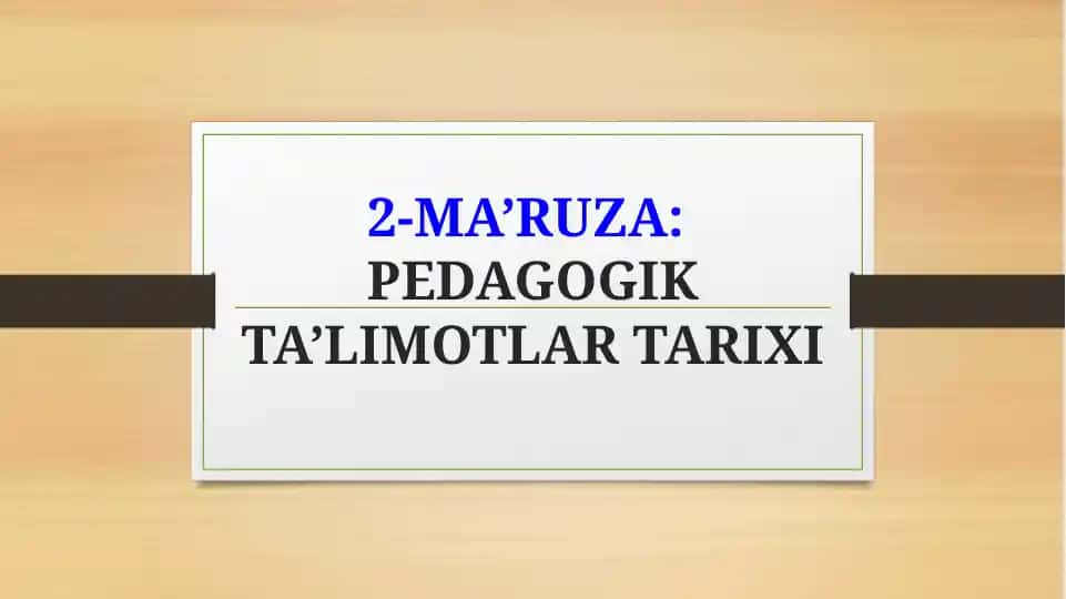 2-MA’RUZA: PEDAGOGIK TA’LIMOTLAR TARIXI